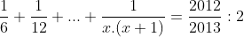 \frac{1}{6}+\frac{1}{12}+...+ \frac{1}{x.(x+1)} = \frac{2012}{2013}:2