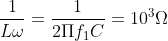 \frac{1}{L\omega }=\frac{1}{2\Pi f_{1}C}=10^{3}\Omega 