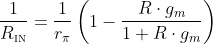 \frac{1}{R_\mathrm{\scriptscriptstyle IN}}=\frac{1}{r_\pi}\left(1-\frac{R\cdot g_m}{1+R\cdot g_m}\right)