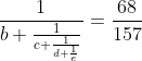 gif.latex?%5Cfrac%7B1%7D%7Bb+%5Cfrac%7B1%7D%7Bc+%5Cfrac%7B1%7D%7Bd+%5Cfrac%7B1%7D%7Be%7D%7D%7D%7D=%5Cfrac%7B68%7D%7B157%7D