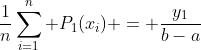 http://latex.codecogs.com/gif.latex?\frac{1}{n}\sum^{n}_{i=1}%20P_1(x_i)%20=%20\frac{y_1}{b-a}