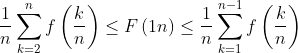 \frac{1}{n}\sum^n_{k=2}f\left(\frac{k}{n}\right)\leq F\left({1}{n}\right)\leq\frac{1}{n}\sum^{n-1}_{k=1}f\left(\frac{k}{n}\right)