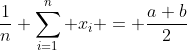 http://latex.codecogs.com/gif.latex?\frac{1}{n}%20\sum^{n}_{i=1}%20x_i%20=%20\frac{a+b}{2}