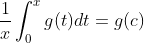 \frac{1}{x}\int^x_0g(t)dt=g(c)