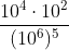 \frac{10^4\cdot 10^2}{(10^6)^5}