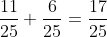 \frac{11}{25}+\frac{6}{25}=\frac{17}{25}