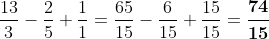 \frac{13}{3}-\frac{2}{5}+\frac{1}{1}=\frac{65}{15}-\frac{6}{15}+\frac{15}{15}=\boldsymbol{\frac{74}{15}}