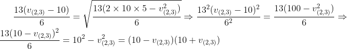 \frac{13(v_{(2,3)}-10)}{6} = \sqrt{\frac{13(2\times 10 \times 5-v_{(2,3)}^2)}{6}} \Rightarrow \frac{13^2(v_{(2,3)}-10)^2}{6^2} = \frac{13(100-v_{(2,3)}^2)}{6} \Rightarrow \frac{13(10-v_{(2,3)})^2}{6} = 10^2-v_{(2,3)}^2 = (10-v_{(2,3)})(10+v_{(2,3)})