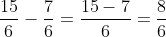 \frac{15}{6}-\frac{7}{6}=\frac{15-7}{6}=\frac{8}{6}