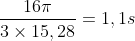 \frac{16\pi }{3\times 15,28} = 1,1 s