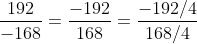 frac{192}{-168}=frac{-192}{168}=frac{-192/4}{168/4}