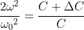 \frac{2\omega ^{2}}{{\omega _{0}}^{2}}=\frac{C+\Delta C}{C}