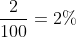 \frac{2}{100}=2%