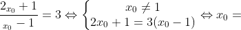 \frac{2_{x_0}+1}{_{x_0}-1}=3 \Leftrightarrow \left\{\begin{matrix}x_0 \neq 1 \\ 2x_0+1=3(x_0-1) \end{matrix}\right. \Leftrightarrow x_0 =