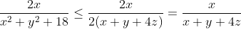 \frac{2x}{x^2+y^2+18}\leq \frac{2x}{2(x+y+4z)}=\frac{x}{x+y+4z}