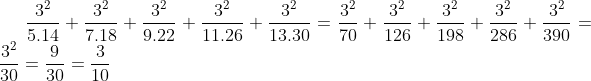 \frac{3^{2}}{5.14} + \frac{3^{2}}{7.18} + \frac{3^{2}}{9.22} + \frac{3^{2}}{11.26} + \frac{3^{2}}{13.30} = \frac{3^{2}}{70} + \frac{3^{2}}{126} + \frac{3^{2}}{198} + \frac{3^{2}}{286} + \frac{3^{2}}{390} = \frac{3^{2}}{30} = \frac{9}{30} = \frac{3}{10}