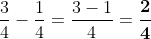 \frac{3}{4}-\frac{1}{4}=\frac{3-1}{4}=\boldsymbol{\frac{2}{4}}