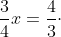 \frac{4}{3}\cdot \frac{3}{4}x=\frac{4}{3}\cdot 12