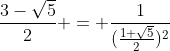 [latex]\frac{3-\sqrt{5}}{2} = \frac{1}{(\frac{1+\sqrt{5}}{2})^2}[/latex]