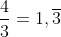 \frac{4}{3}=1,\overline{3}