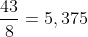 \frac{43}{8}=5,375