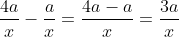 \frac{4a}{x}-\frac{a}{x}=\frac{4a-a}{x}=\frac{3a}{x}