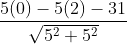 \frac{5(0)-5(2)-31}{\sqrt{5^{2}+5^{2}}}