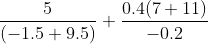 \frac{5}{(-1.5+9.5)}+\frac{0.4(7+11)}{-0.2}