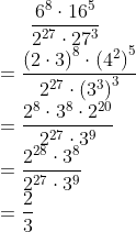 \frac{6^{8}\cdot16^{5}}{2^{27}\cdot27^{3}}\\=\frac{\left(2\cdot3\right)^{8}\cdot\left(4^{2}\right)^{5}}{2^{27}\cdot\left(3^{3}\right)^{3}}\\=\frac{2^{8}\cdot3^{8}\cdot2^{20}}{2^{27}\cdot3^{9}}\\=\frac{2^{28}\cdot3^{8}}{2^{27}\cdot3^{9}}\\=\frac{2}{3}