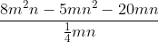 frac{8m^2n - 5mn^2 - 20mn}{frac{1}{4}mn}