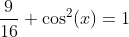 \frac{9}{16}+\cos^{2}(x)=1