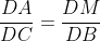 \frac{DA}{DC}=\frac{DM}{DB}