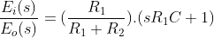 \frac{E_i(s)}{E_o(s)}=(\frac{R_1}{R_1+R_2}).(sR_1C+1)