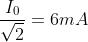\frac{I_{0}}{\sqrt{2}}=6mA