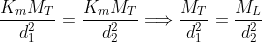 \frac{K_{m}M_{T}}{d_{1}^{2}}=\frac{K_{m}M_{T}}{d_{2}^{2}}\Longrightarrow 
\frac{M_{T}}{d_{1}^{2}}=\frac{M_{L}}{d_{2}^{2}}