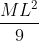 \frac{ML^{2}}{9}