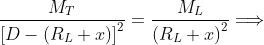 \frac{M_{T}}{\left[ D-\left( R_{L}+x\right) \right] ^{2}}=\frac{M_{L}}{
\left( R_{L}+x\right)^{2}}\Longrightarrow 
