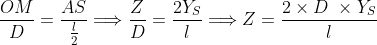 \frac{OM}{D}=\frac{AS}{\frac{l}{2}}\Longrightarrow \frac{Z}{D}=\frac{2Y_{S}}{l}\Longrightarrow Z=\frac{2\times D\ \times Y_{S}}{l}