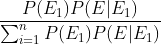 \frac{P(E_{1})P(E|E_{1})}{\sum_{i=1}^{n}P(E_1)P(E|E_1)}