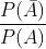 \frac{P(\bar{A})}{P(A)}