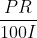 frac{PR}{100I}