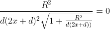 \sqrt{1+\frac{R^{2}}{d(2x+d))}}-(x+d) \frac{R^{2}}{d(2x+d)^{2}\sqrt{1+\frac{R^{2}}{d(2x+d))}}}=0