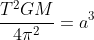 gif.latex?\frac{T^2GM}{4\pi^2}=a^3