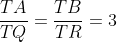 \frac{TA}{TQ}=\frac{TB}{TR}=3