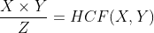 frac{Xtimes Y}{Z}=HCF (X,Y)