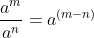 \frac{a^m}{a^n} = a^{(m-n)}