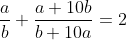\frac{a}{b}+\frac{a+10b}{b+10a}=2