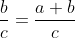 \frac{a}{c}\dotplus \frac{b}{c}=\frac{a+b}{c}
