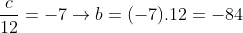 \frac{c}{12}=-7 \rightarrow b= (-7).12=-84