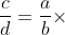 \frac{a}{b}\div \frac{c}{d}=\frac{a}{b}\times \frac{d}{c}